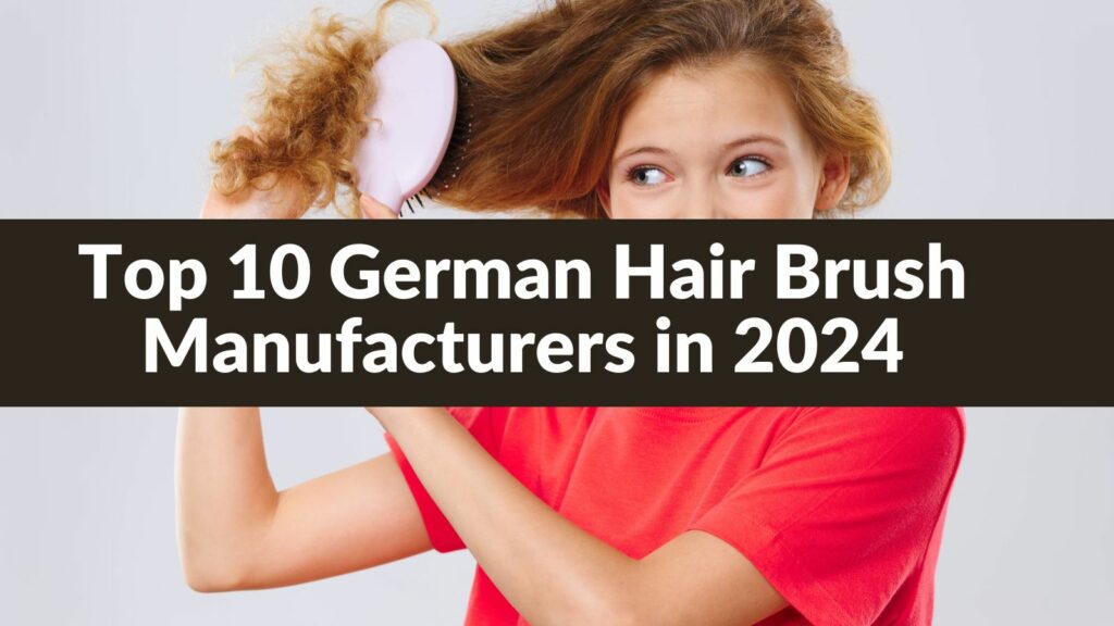 Top 10 German Hair Brush Manufacturers in 2024