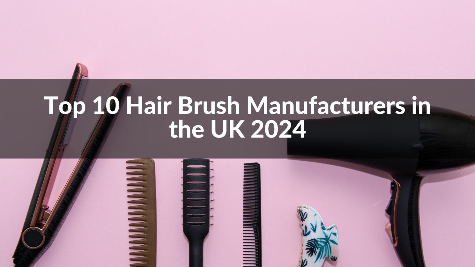 Top 10 Hair Brush Manufacturers in the UK 2024 Professional Hair